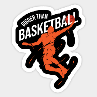 Bigger Than Basketball Sticker